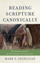 Reading Scripture Canonically (Theological Instincts for Old Testament Interpretation) by Mark S. Gignilliat, 9780801049118