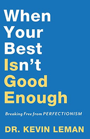 When Your Best Isn't Good Enough (Breaking Free from Perfectionism) by Dr. Kevin Leman, 9780800735296