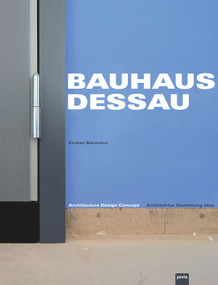 Bauhaus Dessau: Architecture-Design-Concept (Architektur - Gestaltung - Idee) by Kirsten Baumann, 9783939633112