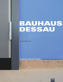Bauhaus Dessau: Architecture-Design-Concept (Architektur - Gestaltung - Idee) by Kirsten Baumann, 9783939633112