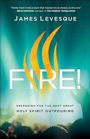 Fire! (Preparing for the Next Great Holy Spirit Outpouring) by James Levesque, Brian Simmons, 9780800799335