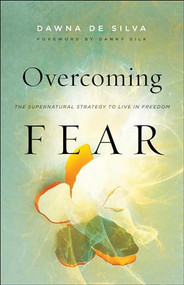 Overcoming Fear (The Supernatural Strategy to Live in Freedom) by Dawna De Silva, Danny Silk, 9780800799205