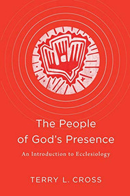 The People of God's Presence (An Introduction to Ecclesiology) by Terry L. Cross, 9781540960573