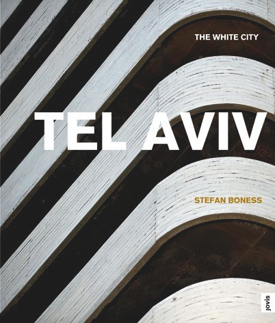 Tel Aviv: The White City (The White City) by Stefan Boness, Jochen Visscher, 9783939633754