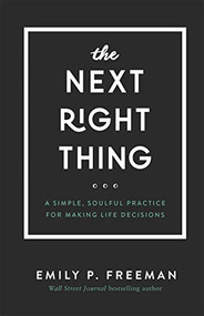 The Next Right Thing (A Simple, Soulful Practice for Making Life Decisions) by Emily P. Freeman, 9780800736521