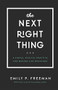 The Next Right Thing (A Simple, Soulful Practice for Making Life Decisions) by Emily P. Freeman, 9780800736521