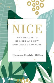 Nice (Why We Love to Be Liked and How God Calls Us to More) by Sharon Hodde Miller, 9780801075247