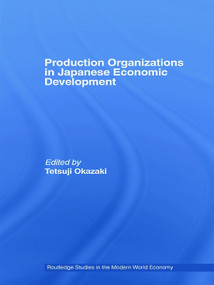 Production Organizations in Japanese Economic Development by Tetsuji Okazaki, 9780415748582