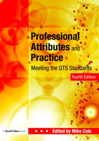Professional Attributes and Practice (Meeting the QTS Standards) by Mike Cole, 9780415447256
