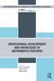 Professional Development and Knowledge of Mathematics Teachers by Stefan Zehetmeier, Despina Potari, Miguel Ribeiro, 9780367442415
