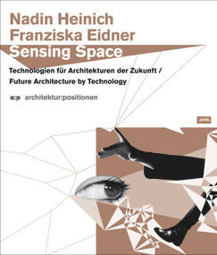 Sensing Space (Future Architecture by Technology) by Nadin Heinich, Franziska Eidner, 9783939633952