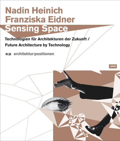 Sensing Space (Future Architecture by Technology) by Nadin Heinich, Franziska Eidner, 9783939633952