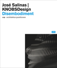 Jóse Salinas & KNOBSDesign: Disembodiment by José Salinas, Isolde Nagel, 9783939633976