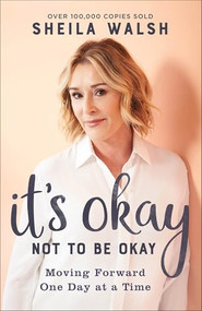 It's Okay Not to Be Okay (Moving Forward One Day at a Time) - 9780801094668 by Sheila Walsh, 9780801094668
