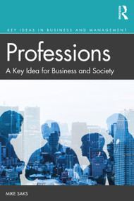 Professions (A Key Idea for Business and Society) - 9781138610415 by Mike Saks, 9781138610415