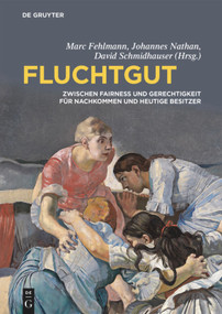 Fluchtgut (Zwischen Fairness und Gerechtigkeit für Nachkommen und heutige Besitzer) (German Edition) by Marc Fehlmann, Johannes Nathan, David Schmidhauser, 9783110486803