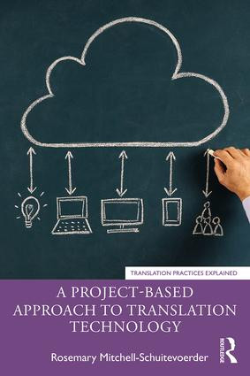 A Project-Based Approach to Translation Technology by Rosemary Mitchell-Schuitevoerder, 9780367138844