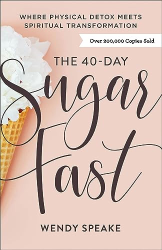 The 40-Day Sugar Fast (Where Physical Detox Meets Spiritual Transformation) by Wendy Speake, Asheritah Ciuciu, 9780801094576