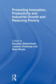 Promoting Innovation, Productivity and Industrial Growth and Reducing Poverty by Maureen Mackintosh, Joanna Chataway, Marc Wuyts, 9780415495592