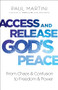 Access and Release God's Peace (From Chaos and Confusion to Freedom and Power) by Paul Martini, Randy Clark, 9780800799427