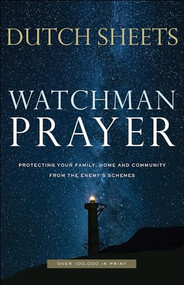 Watchman Prayer (Protecting Your Family, Home and Community from the Enemy's Schemes) by Dutch Sheets, 9780800799403