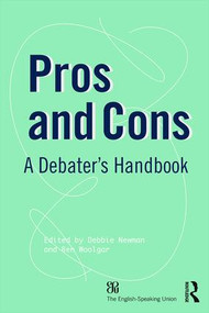 Pros and Cons (A Debaters Handbook) by Debbie Newman, Trevor Sather, Ben Woolgar, 9780415827805