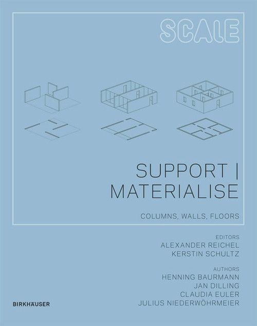 Support I Materialise (Columns, Walls, Floors) by Henning Baurmann, Jan Dilling, Claudia Euler, Julius Niederwöhrmeier, Alexander Reichel, Kerstin Schultz, 9783034600408
