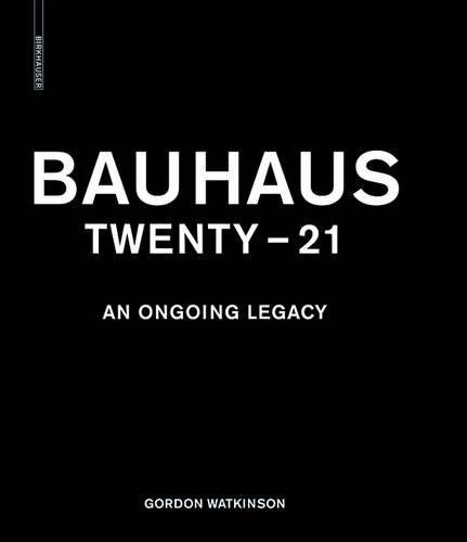Bauhaus Twenty - 21 (An Ongoing Legacy) by Gordon Watkinson, Falk Jaeger, Peter Cachola Schmal, Michael Siebenbrodt, 9783034600545