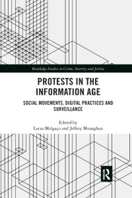 Protests in the Information Age (Social Movements, Digital Practices and Surveillance) by Lucas Melgaço, Jeffrey Monaghan, 9780367482213