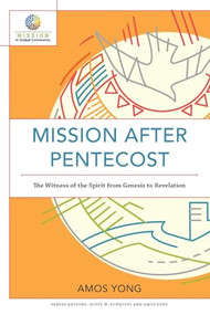 Mission after Pentecost (The Witness of the Spirit from Genesis to Revelation) by Amos Yong, Scott W. Sunquist, Amos Yong, 9781540961150