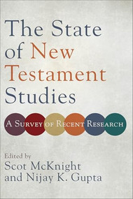 The State of New Testament Studies (A Survey of Recent Research) by Scot McKnight, Nijay K. Gupta, 9780801098796