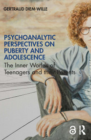Psychoanalytic Perspectives on Puberty and Adolescence (The Inner Worlds of Teenagers and their Parents) - 9780367368500 by Gertraud Diem-Wille, 9780367368500