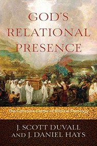 God's Relational Presence (The Cohesive Center of Biblical Theology) by J. Scott Duvall, J. Daniel Hays, 9780801049590
