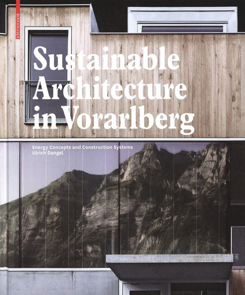 Sustainable Architecture in Vorarlberg (Energy Concepts and Construction Systems) by Ulrich Dangel, 9783034601191