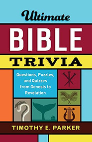 Ultimate Bible Trivia (Questions, Puzzles, and Quizzes from Genesis to Revelation) by Timothy E. Parker, 9780800736743