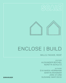 Enclose | Build (Walls, Facade, Roof) by Eva Maria Herrmann, Martin Krammer, Jörg Sturm, Susanne Wartzeck, Alexander Reichel, Kerstin Schultz, 9783034602075