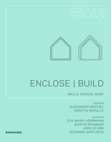 Enclose | Build (Walls, Facade, Roof) by Eva Maria Herrmann, Martin Krammer, Jörg Sturm, Susanne Wartzeck, Alexander Reichel, Kerstin Schultz, 9783034602075