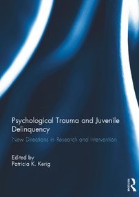 Psychological Trauma and Juvenile Delinquency (New Directions in Research and Intervention) by Patricia Kerig, 9780415659826