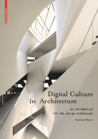 Digital Culture in Architecture (An Introduction for the Design Professions) by Antoine Picon, 9783034602594