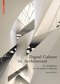 Digital Culture in Architecture (An Introduction for the Design Professions) by Antoine Picon, 9783034602594