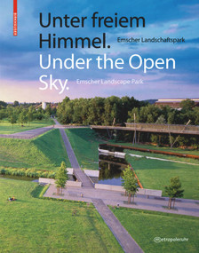 Unter freiem Himmel / Under the Open Sky (Emscher Landschaftspark / Emscher Landscape Park) by Regionalverband Ruhr, 9783034602662