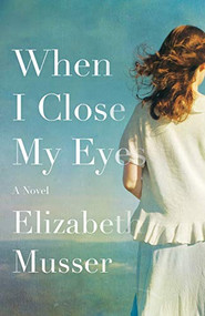 When I Close My Eyes (A Novel) by Elizabeth Musser, 9780764234446