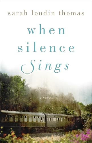 When Silence Sings (A Novel) by Sarah Loudin Thomas, 9780764234002