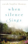When Silence Sings (A Novel) by Sarah Loudin Thomas, 9780764234002