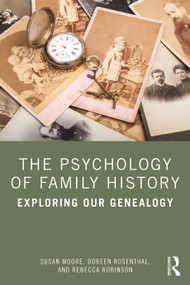 The Psychology of Family History (Exploring Our Genealogy) by Susan Moore, Doreen Rosenthal, Rebecca Robinson, 9780367820428
