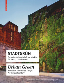 Stadtgrün / Urban Green (Europäische Landschaftsarchitektur für das 21. Jahrhundert / European Landscape Architecture for the 21st century) by Peter Cachola Schmal, Annette Becker, 9783034603133