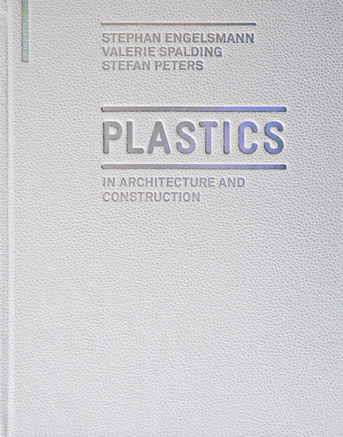 Plastics (in Architecture and Construction) by Stephan Engelsmann, Valerie Spalding, Stefan Peters, 9783034603225