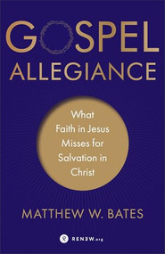 Gospel Allegiance (What Faith in Jesus Misses for Salvation in Christ) by Matthew W. Bates, 9781587434297