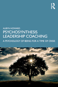 Psychosynthesis Leadership Coaching (A Psychology of Being for a Time of Crisis) - 9781138543577 by Aubyn Howard, 9781138543577