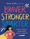 Braver, Stronger, Smarter (A Girl's Guide to Overcoming Worry and Anxiety) by Sissy Goff, Alena Pitts, 9780764233418